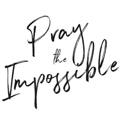 Pray the Impossible